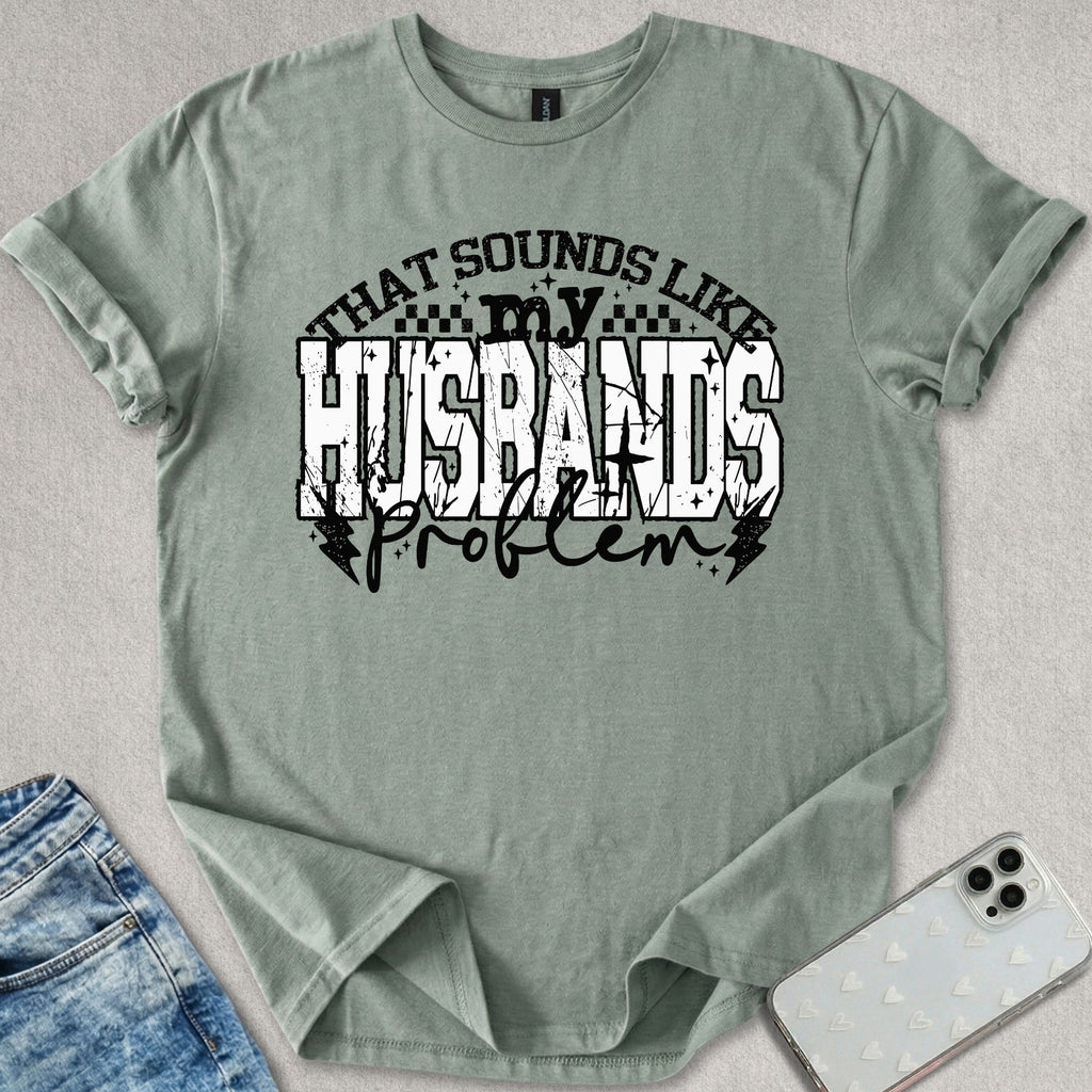 My Husbands Problem T-shirt