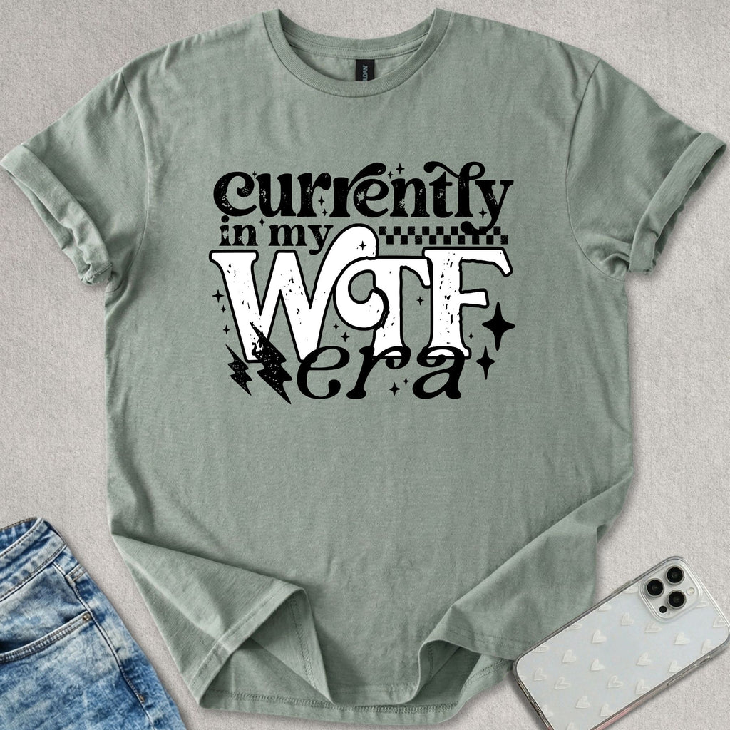 Currently In My WTF Era T-shirt