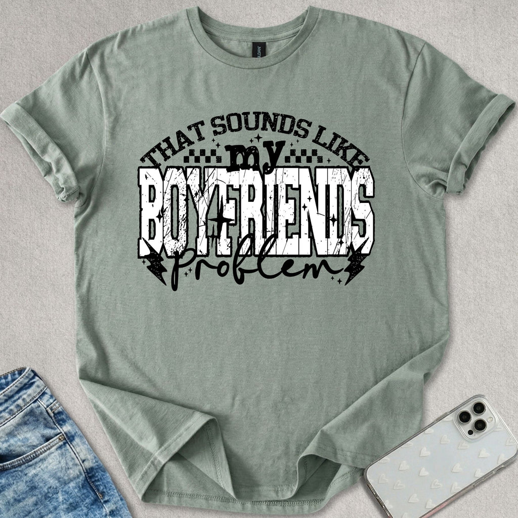 My Boyfriends Problem T-shirt