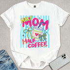 Half Mom Coffee T-shirt