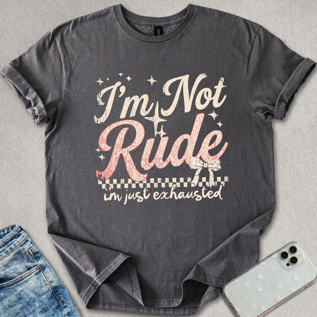 I'm Not Rude T-shirt