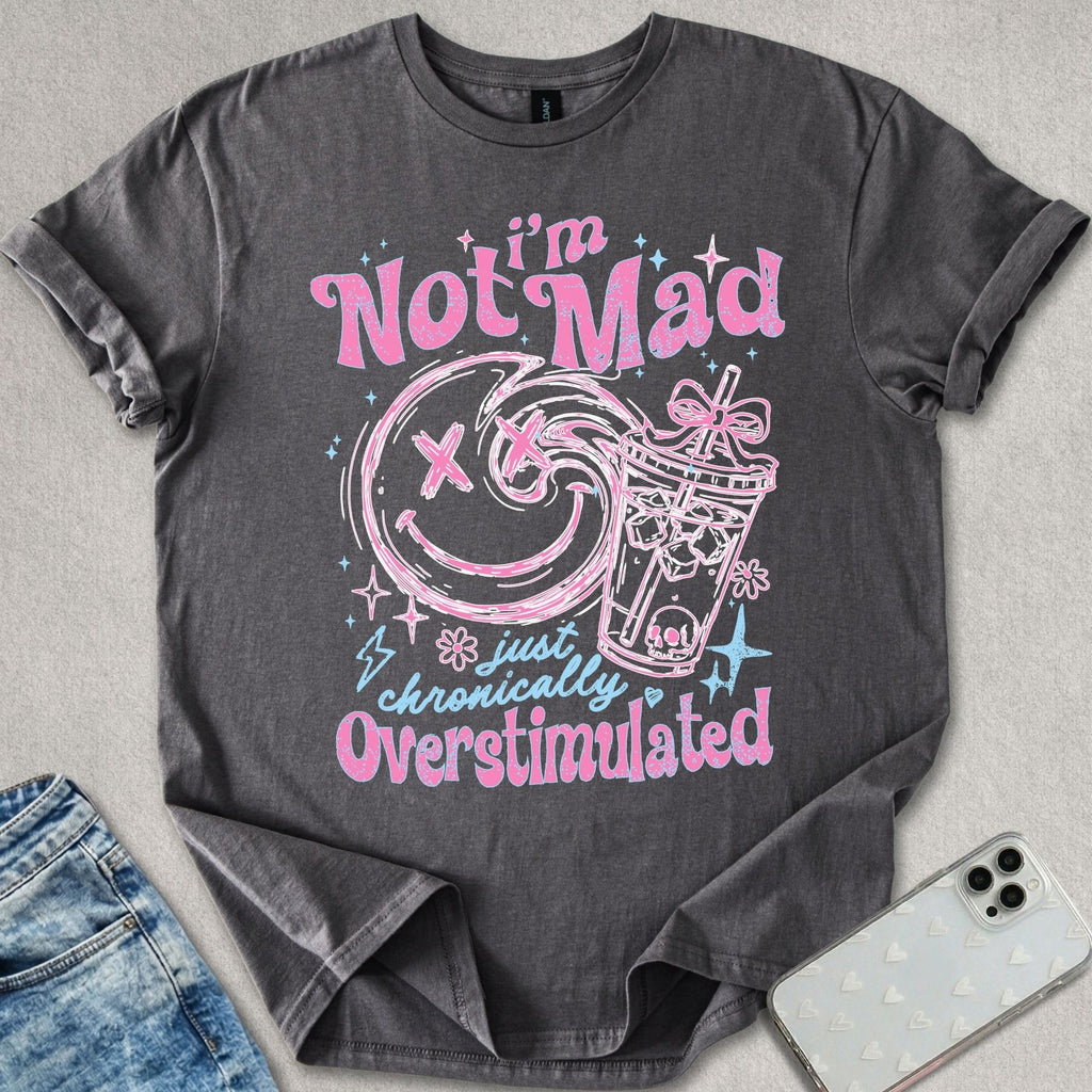 I'm Not Mad T-shirt