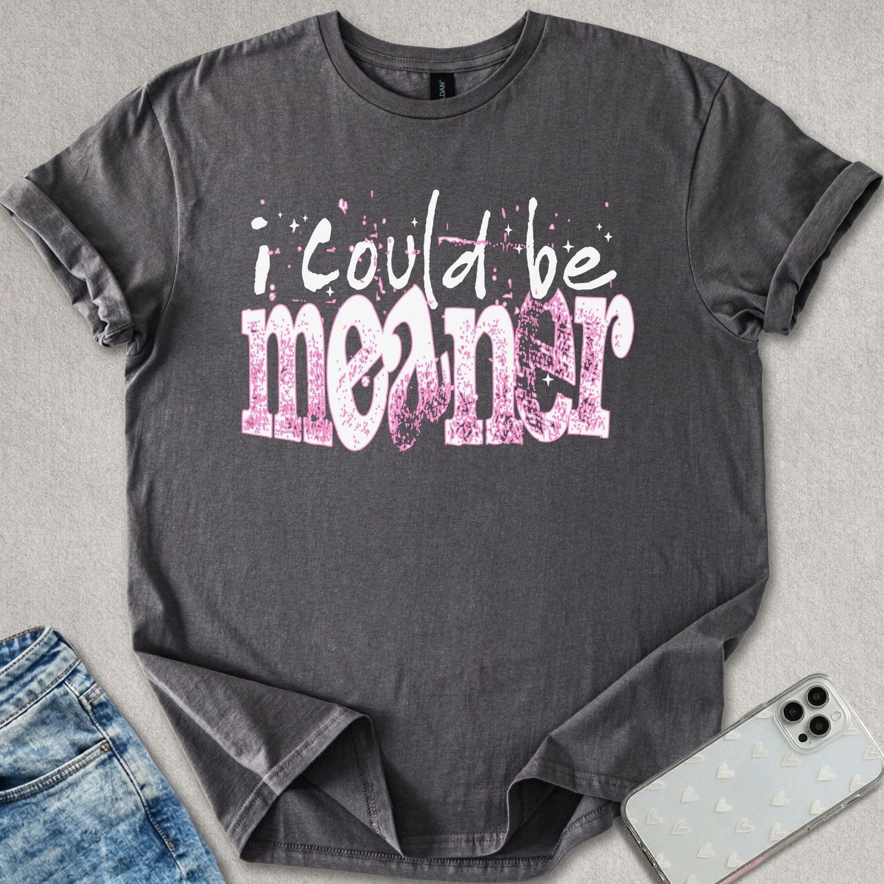 I Could Be Meaner T-shirt