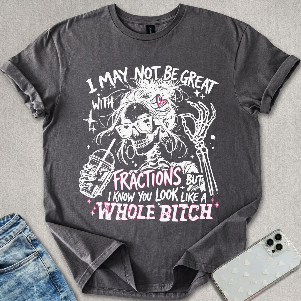 Fractions B*tch T-shirt